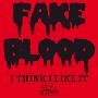 Fake Blood - I think i like it